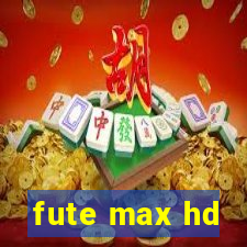 fute max hd