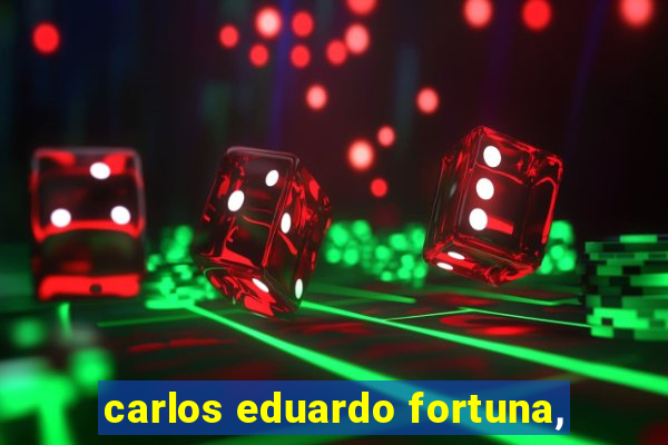 carlos eduardo fortuna,