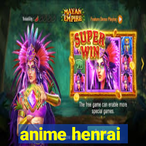 anime henrai