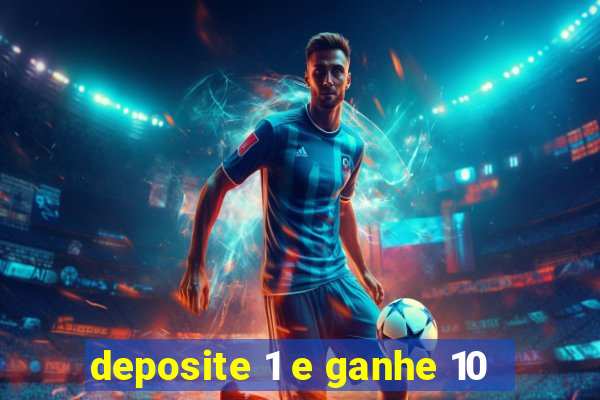 deposite 1 e ganhe 10