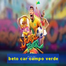 beto car campo verde