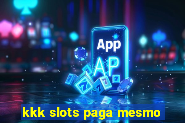 kkk slots paga mesmo