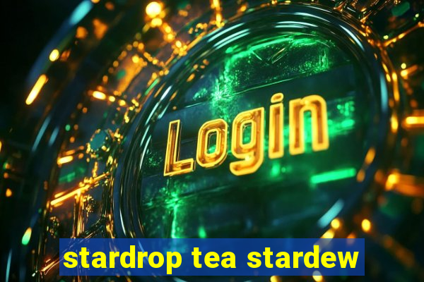 stardrop tea stardew