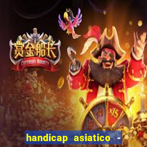 handicap asiatico - 1 o que significa