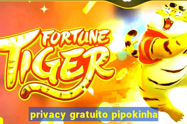 privacy gratuito pipokinha