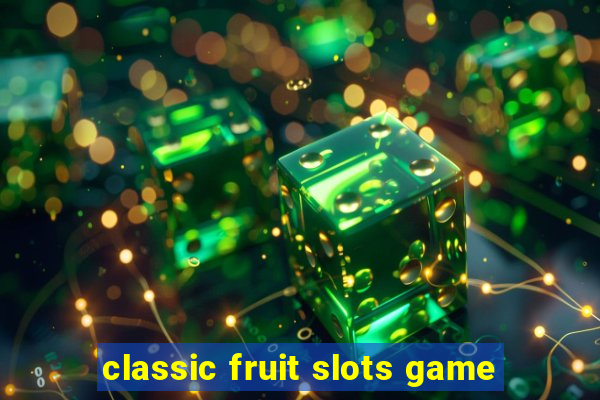 classic fruit slots game