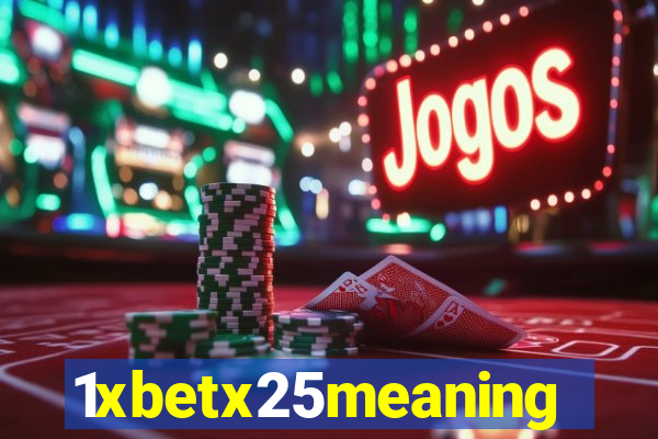 1xbetx25meaning