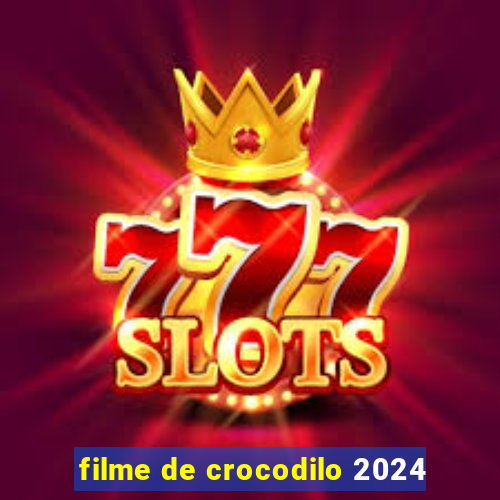 filme de crocodilo 2024