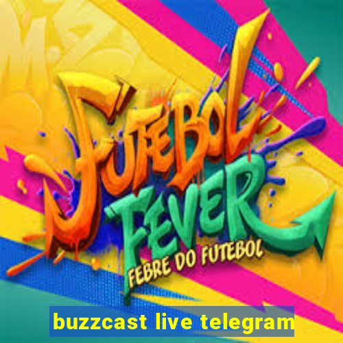 buzzcast live telegram