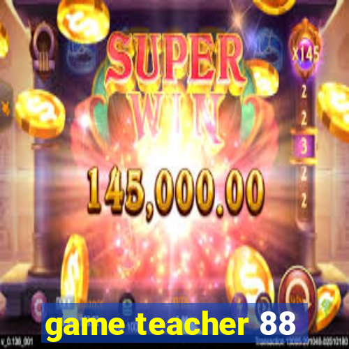 game teacher 88