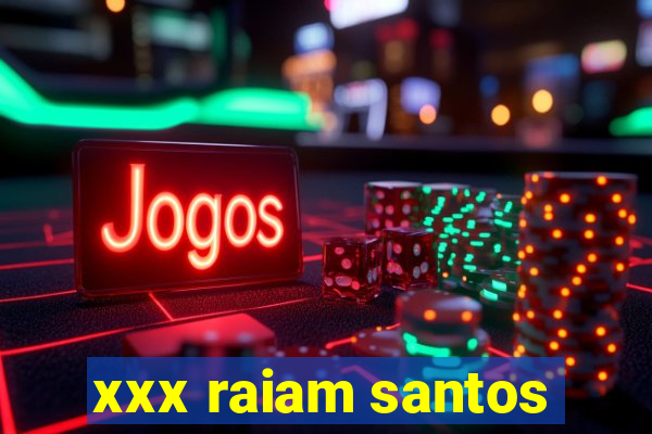 xxx raiam santos