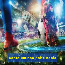 adote um boa noite bahia