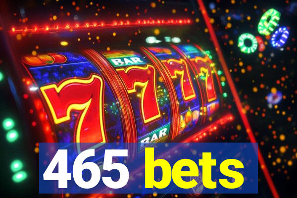 465 bets