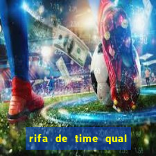 rifa de time qual sai mais