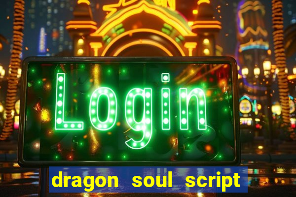 dragon soul script no key