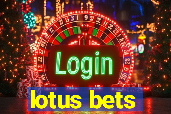 lotus bets