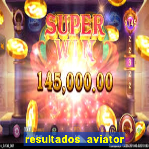 resultados aviator estrela bet