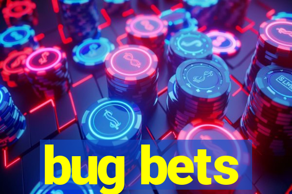 bug bets