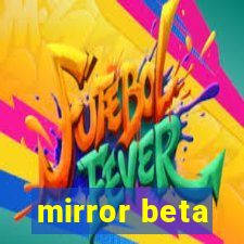 mirror beta