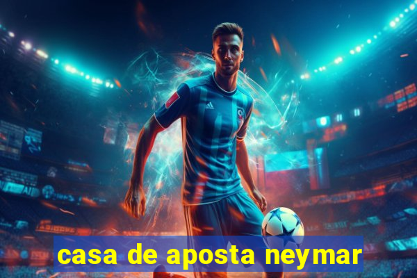 casa de aposta neymar