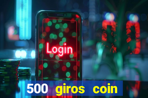 500 giros coin master grátis