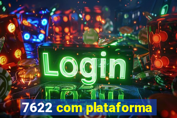 7622 com plataforma