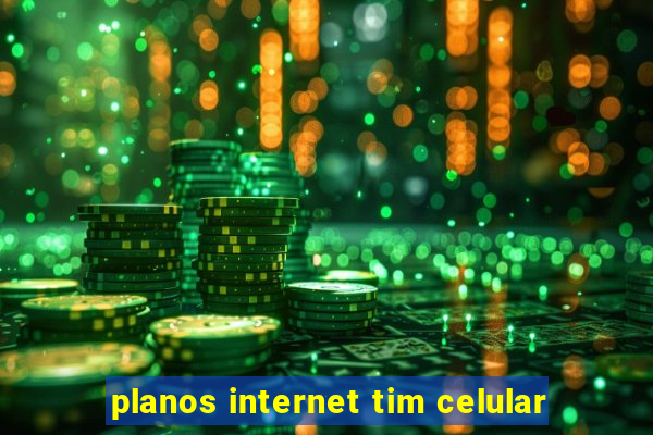 planos internet tim celular