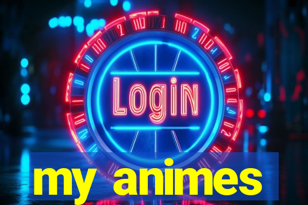 my animes