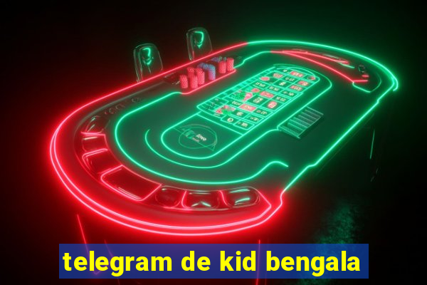 telegram de kid bengala