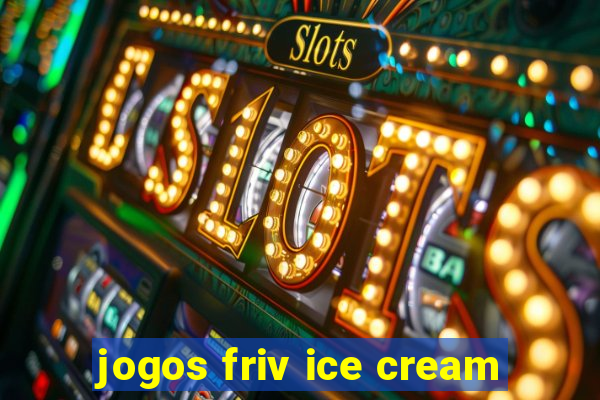 jogos friv ice cream