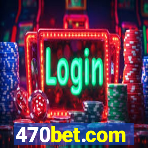 470bet.com