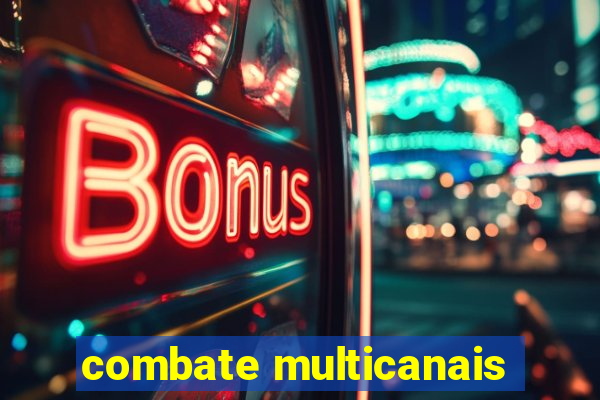 combate multicanais