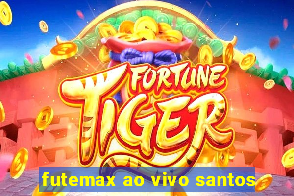 futemax ao vivo santos