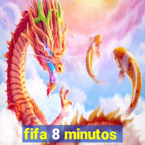 fifa 8 minutos