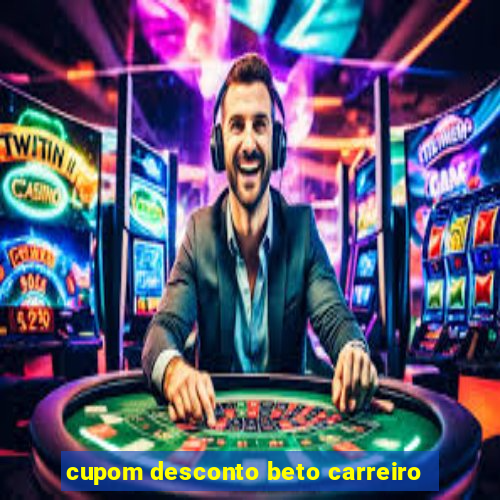 cupom desconto beto carreiro