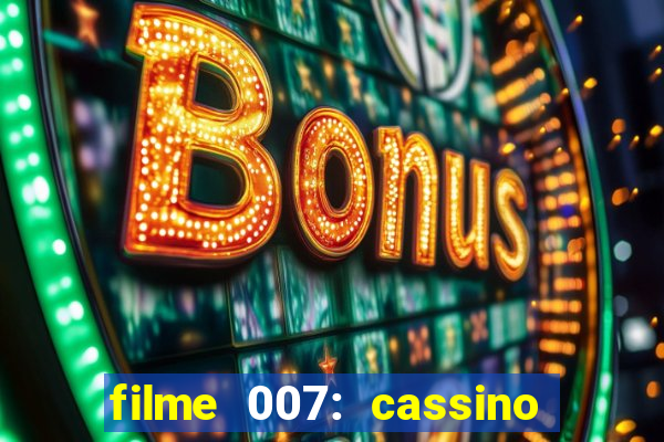 filme 007: cassino royale completo dublado