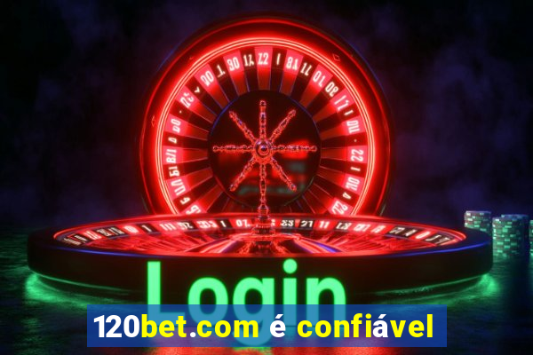 120bet.com é confiável