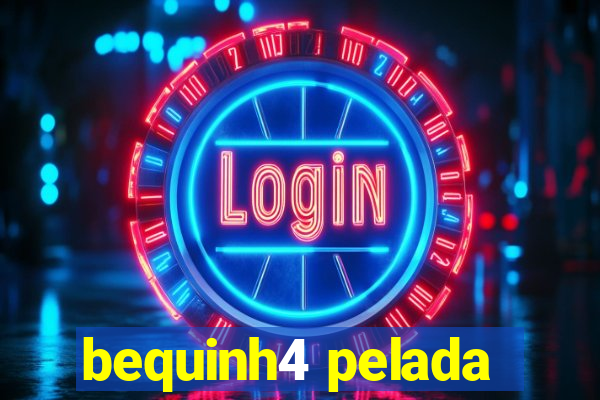 bequinh4 pelada