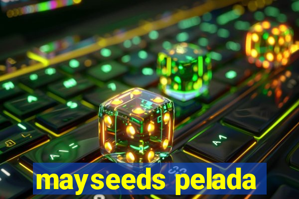 mayseeds pelada