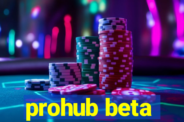 prohub beta