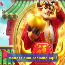 makers club reclame aqui