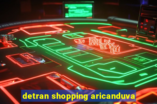 detran shopping aricanduva