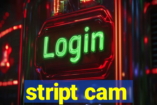 stript cam