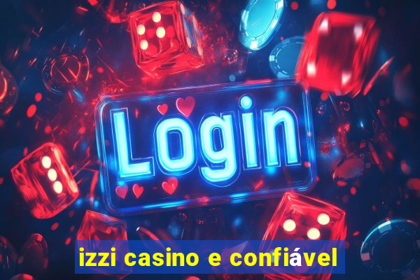 izzi casino e confiável