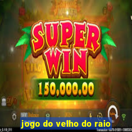 jogo do velho do raio