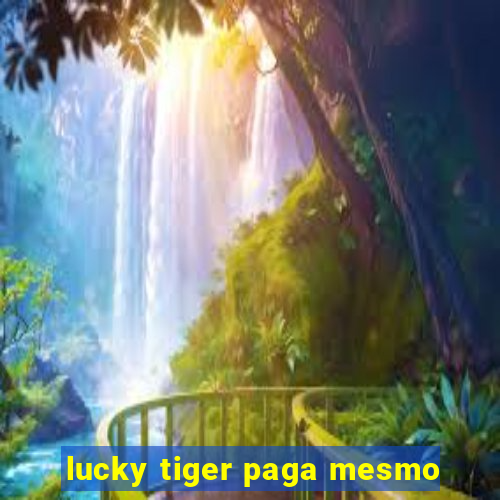 lucky tiger paga mesmo