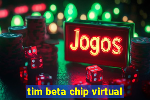 tim beta chip virtual