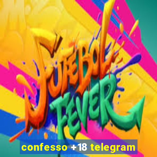 confesso +18 telegram