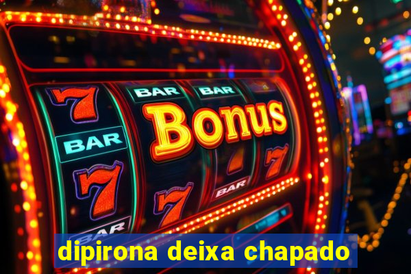 dipirona deixa chapado