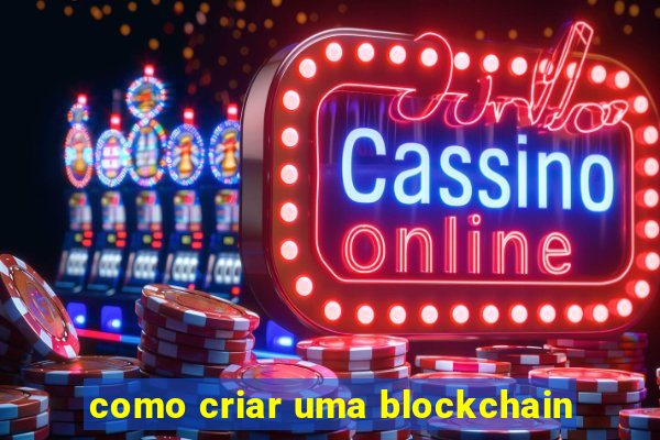 como criar uma blockchain